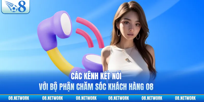 Các kênh kết nối với bộ phận chăm sóc khách hàng O8