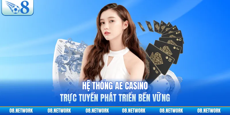 Hệ thống AE casino trực tuyến phát triển bền vững